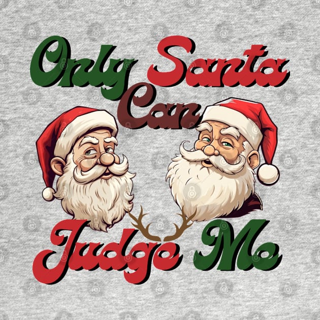 only santa can judge me, chistmas time, santa claus by Pattyld